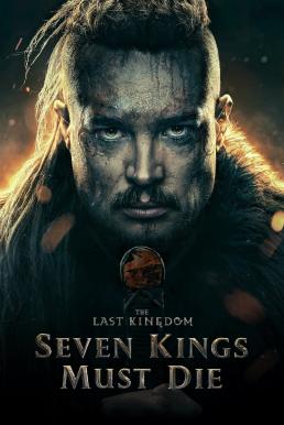 ดูหนังออนไลน์ฟรี The Last Kingdom: Seven Kings Must Die เจ็ดกษัตริย์จักวายชนม์ (2023) NETFLIX