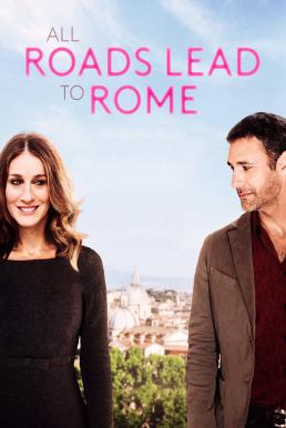 ดูหนังออนไลน์ฟรี All Roads Lead to Rome (2015) รักยุ่งยุ่ง พุ่งไปโรม