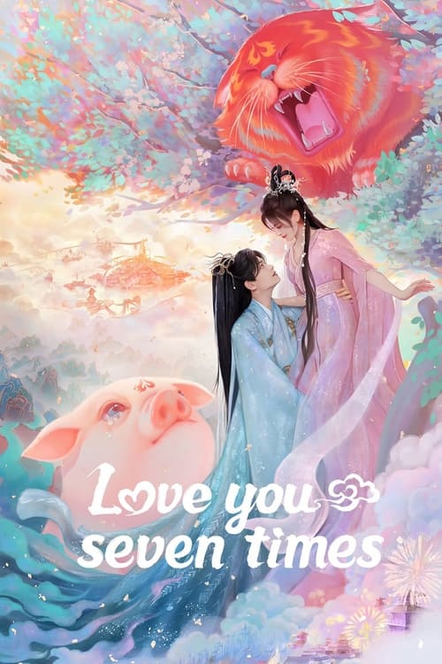 ดูหนังออนไลน์ฟรี ซีรี่ย์จีน Love You Seven Times (2023) เจ็ดชาติภพ หนึ่งปรารถนา พากษ์ไทย