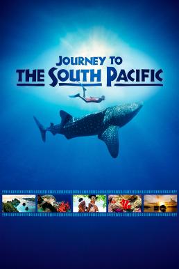 ดูหนังออนไลน์ฟรี Journey to the South Pacific (2013) การเดินทางสู่แปซิฟิกใต้